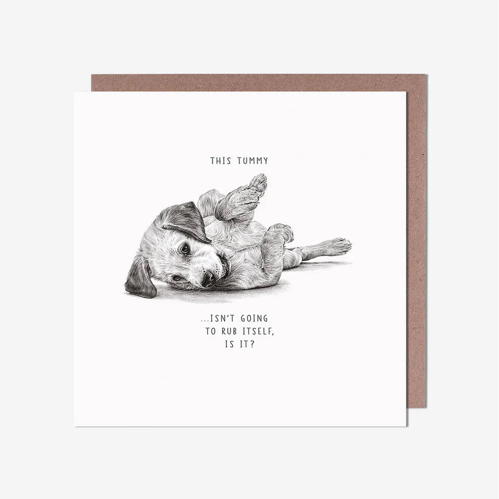 Tummy Isn't Going To Rub Itself Dog General Card, personalised birthday cards and birthday card greeting cards perfect for dog lovers and any occasion.